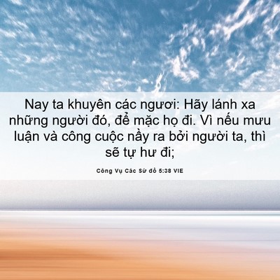 Picture 06 - Công Vụ Các Sứ đồ 5:38 VIE - Nay ta khuyên các ngươi: Hãy lánh xa - Bible Verse Picture