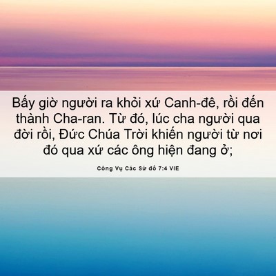 Picture 06 - Công Vụ Các Sứ đồ 7:4 VIE - Bấy giờ người ra khỏi xứ Canh-đê, - Bible Verse Picture