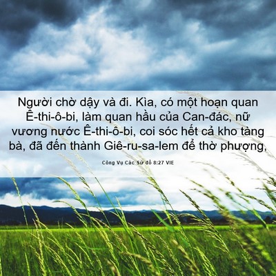 Picture 06 - Công Vụ Các Sứ đồ 8:27 VIE - Người chờ dậy và đi. Kìa, có một - Bible Verse Picture