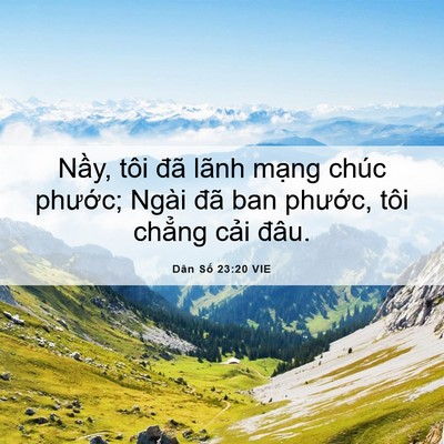 Picture 06 - Dân Số 23:20 VIE - Nầy, tôi đã lãnh mạng chúc phước; - Bible Verse Picture
