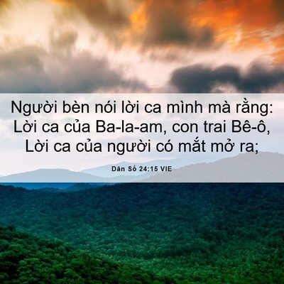 Picture 06 - Dân Số 24:15 VIE - Người bèn nói lời ca mình mà rằng: - Bible Verse Picture