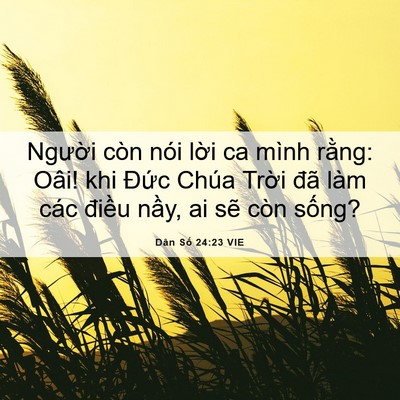 Picture 06 - Dân Số 24:23 VIE - Người còn nói lời ca mình rằng: Oâi! - Bible Verse Picture