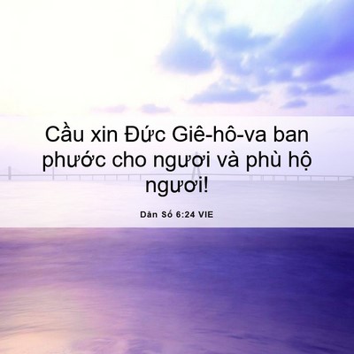 Picture 06 - Dân Số 6:24 VIE - Cầu xin Đức Giê-hô-va ban phước cho - Bible Verse Picture