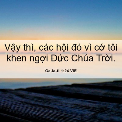 Picture 06 - Ga-la-ti 1:24 VIE - Vậy thì, các hội đó vì cớ tôi khen - Bible Verse Picture