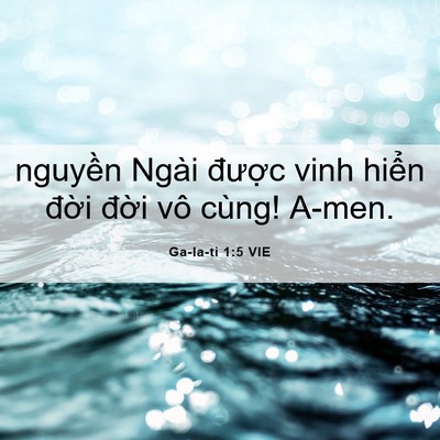 Picture 06 - Ga-la-ti 1:5 VIE - nguyền Ngài được vinh hiển đời đời - Bible Verse Picture