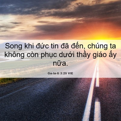 Picture 06 - Ga-la-ti 3:25 VIE - Song khi đức tin đã đến, chúng ta không - Bible Verse Picture