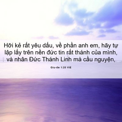 Picture 06 - Giu-đe 1:20 VIE - Hỡi kẻ rất yêu dấu, về phần anh em, - Bible Verse Picture