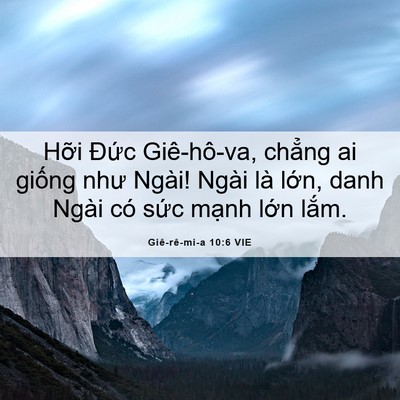 Picture 06 - Giê-rê-mi-a 10:6 VIE - Hỡi Đức Giê-hô-va, chẳng ai giống như - Bible Verse Picture
