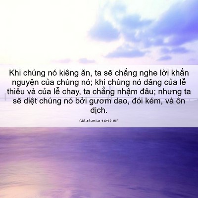Picture 06 - Giê-rê-mi-a 14:12 VIE - Khi chúng nó kiêng ăn, ta sẽ chẳng nghe - Bible Verse Picture