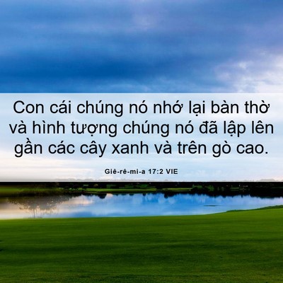 Picture 06 - Giê-rê-mi-a 17:2 VIE - Con cái chúng nó nhớ lại bàn thờ và - Bible Verse Picture