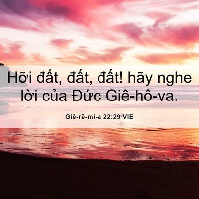 Picture 06 - Giê-rê-mi-a 22:29 VIE - Hỡi đất, đất, đất! hãy nghe lời - Bible Verse Picture