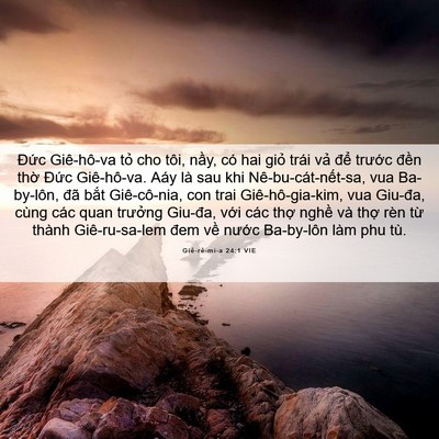 Picture 06 - Giê-rê-mi-a 24:1 VIE - Đức Giê-hô-va tỏ cho tôi, nầy, có hai - Bible Verse Picture