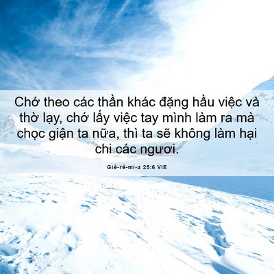 Picture 06 - Giê-rê-mi-a 25:6 VIE - Chớ theo các thần khác đặng hầu việc - Bible Verse Picture