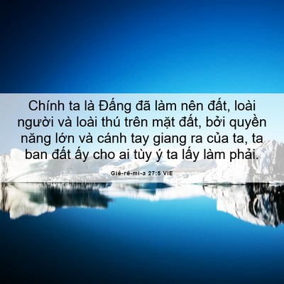 Picture 06 - Giê-rê-mi-a 27:5 VIE - Chính ta là Đấng đã làm nên đất, - Bible Verse Picture