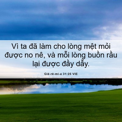 Picture 06 - Giê-rê-mi-a 31:25 VIE - Vì ta đã làm cho lòng mệt mỏi được - Bible Verse Picture