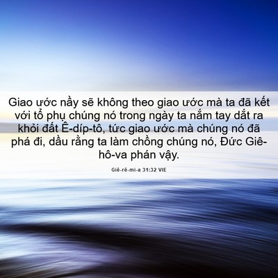 Picture 06 - Giê-rê-mi-a 31:32 VIE - Giao ước nầy sẽ không theo giao ước - Bible Verse Picture