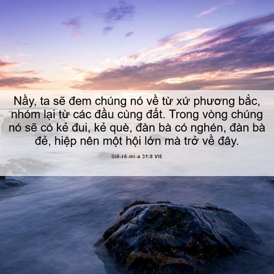 Picture 06 - Giê-rê-mi-a 31:8 VIE - Nầy, ta sẽ đem chúng nó về từ xứ - Bible Verse Picture
