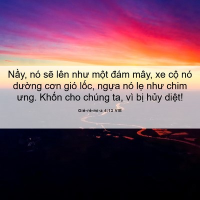 Picture 06 - Giê-rê-mi-a 4:13 VIE - Nầy, nó sẽ lên như một đám mây, xe - Bible Verse Picture