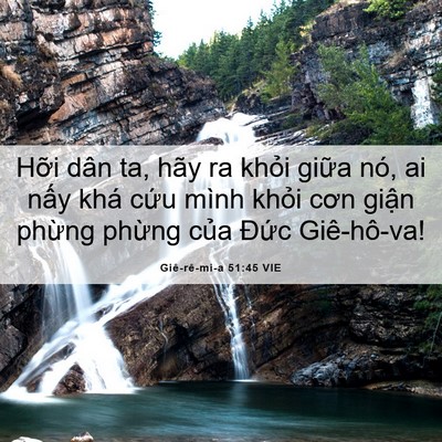 Picture 06 - Giê-rê-mi-a 51:45 VIE - Hỡi dân ta, hãy ra khỏi giữa nó, ai - Bible Verse Picture