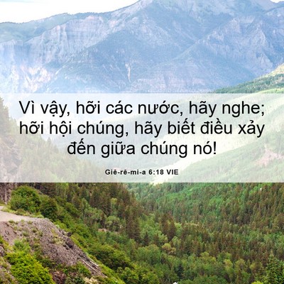 Picture 06 - Giê-rê-mi-a 6:18 VIE - Vì vậy, hỡi các nước, hãy nghe; hỡi - Bible Verse Picture