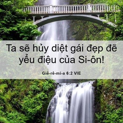 Picture 06 - Giê-rê-mi-a 6:2 VIE - Ta sẽ hủy diệt gái đẹp đẽ yểu - Bible Verse Picture