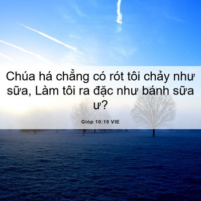 Picture 06 - Gióp 10:10 VIE - Chúa há chẳng có rót tôi chảy như - Bible Verse Picture