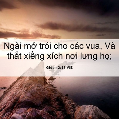 Picture 06 - Gióp 12:18 VIE - Ngài mở trói cho các vua, Và thắt xiềng - Bible Verse Picture