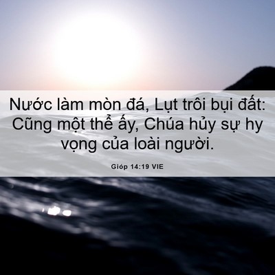 Picture 06 - Gióp 14:19 VIE - Nước làm mòn đá, Lụt trôi bụi đất: - Bible Verse Picture
