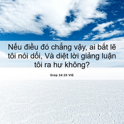 Picture 06 - Gióp 24:25 VIE - Nếu điều đó chẳng vậy, ai bắt lẽ - Bible Verse Picture