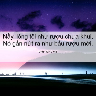 Picture 06 - Gióp 32:19 VIE - Nầy, lòng tôi như rượu chưa khui, Nó - Bible Verse Picture