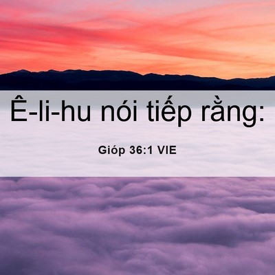 Picture 06 - Gióp 36:1 VIE - Ê-li-hu nói tiếp - Bible Verse Picture