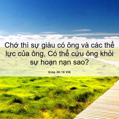 Picture 06 - Gióp 36:19 VIE - Chớ thì sự giàu có ông và các thế - Bible Verse Picture