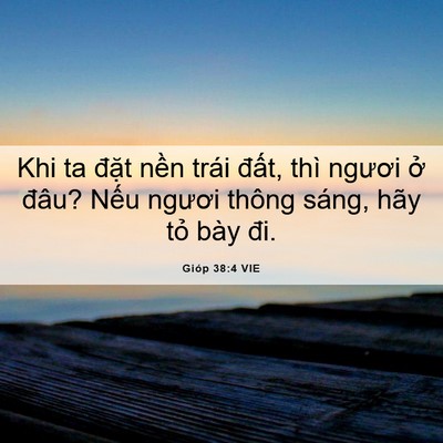 Picture 06 - Gióp 38:4 VIE - Khi ta đặt nền trái đất, thì ngươi - Bible Verse Picture