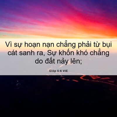 Picture 06 - Gióp 5:6 VIE - Vì sự hoạn nạn chẳng phải từ bụi - Bible Verse Picture