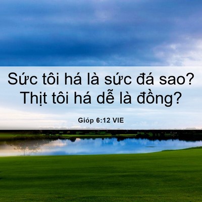Picture 06 - Gióp 6:12 VIE - Sức tôi há là sức đá sao? Thịt tôi - Bible Verse Picture