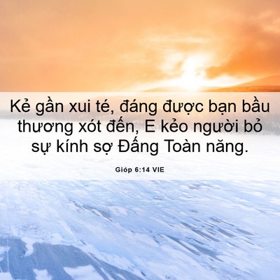 Picture 06 - Gióp 6:14 VIE - Kẻ gần xui té, đáng được bạn bầu - Bible Verse Picture