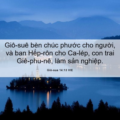 Picture 06 - Giô-sua 14:13 VIE - Giô-suê bèn chúc phước cho người, và - Bible Verse Picture