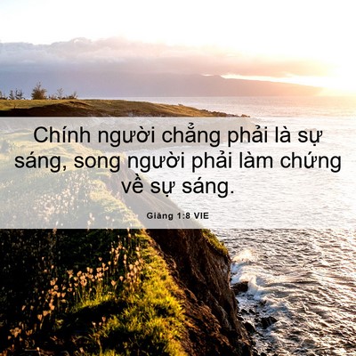 Picture 06 - Giăng 1:8 VIE - Chính người chẳng phải là sự sáng, - Bible Verse Picture