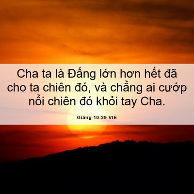 Picture 06 - Giăng 10:29 VIE - Cha ta là Đấng lớn hơn hết đã cho ta - Bible Verse Picture