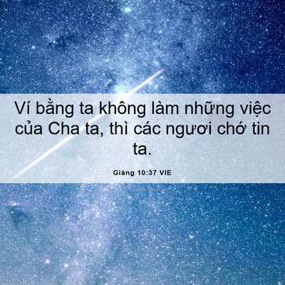 Picture 06 - Giăng 10:37 VIE - Ví bằng ta không làm những việc của - Bible Verse Picture