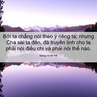 Picture 06 - Giăng 12:49 VIE - Bởi ta chẳng nói theo ý riêng ta; nhưng - Bible Verse Picture