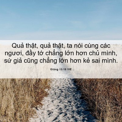Picture 06 - Giăng 13:16 VIE - Quả thật, quả thật, ta nói cùng các - Bible Verse Picture