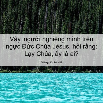 Picture 06 - Giăng 13:25 VIE - Vậy, người nghiêng mình trên ngực - Bible Verse Picture