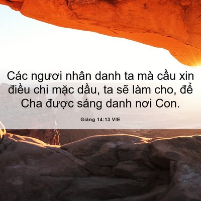 Picture 06 - Giăng 14:13 VIE - Các ngươi nhân danh ta mà cầu xin điều - Bible Verse Picture