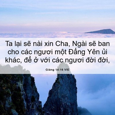 Picture 06 - Giăng 14:16 VIE - Ta lại sẽ nài xin Cha, Ngài sẽ ban cho - Bible Verse Picture