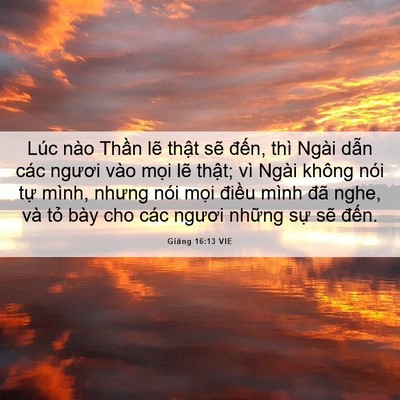 Picture 06 - Giăng 16:13 VIE - Lúc nào Thần lẽ thật sẽ đến, thì - Bible Verse Picture