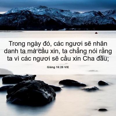 Picture 06 - Giăng 16:26 VIE - Trong ngày đó, các ngươi sẽ nhân danh ta - Bible Verse Picture