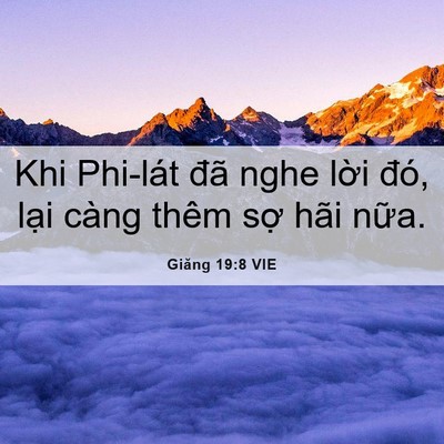 Picture 06 - Giăng 19:8 VIE - Khi Phi-lát đã nghe lời đó, lại càng - Bible Verse Picture