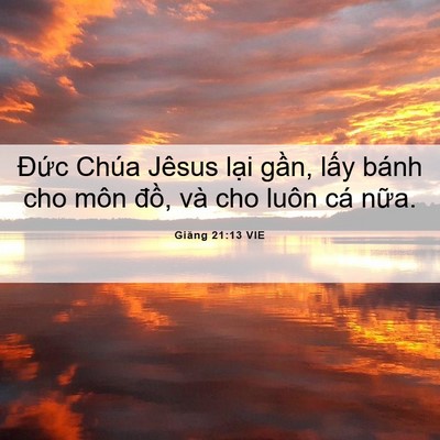 Picture 06 - Giăng 21:13 VIE - Đức Chúa Jêsus lại gần, lấy bánh cho - Bible Verse Picture