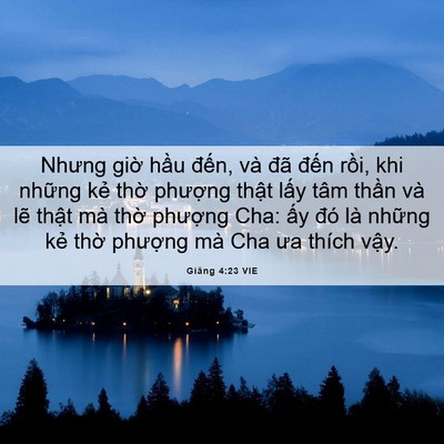 Picture 06 - Giăng 4:23 VIE - Nhưng giờ hầu đến, và đã đến rồi, - Bible Verse Picture
